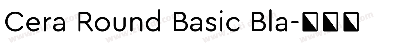 Cera Round Basic Bla字体转换 Cera Round Basic Bla字体转换